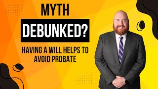 Myth Debunked? Does a Will Avoid Probate?