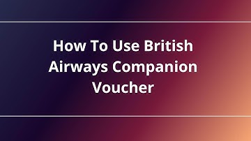 How To Use British Airways Companion Voucher