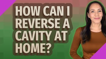 How can I reverse a cavity at home?