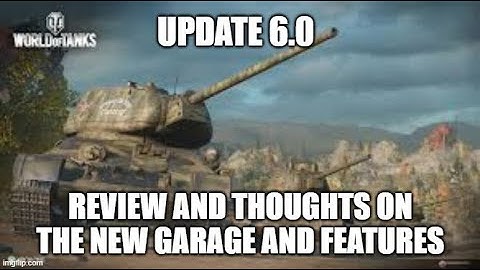 Update 6.0 Review and Thoughts on the New Garage and Features ll Wot Console