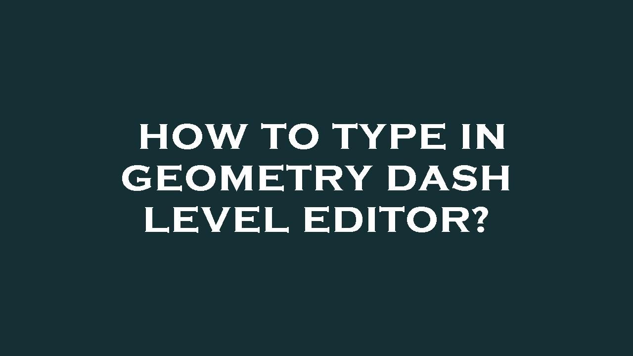 How to type in geometry dash level editor? - YouTube