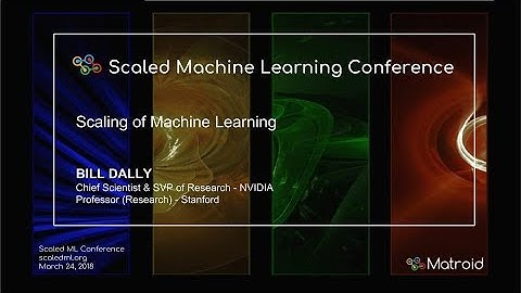 Bill Dally - Scaling of Machine Learning