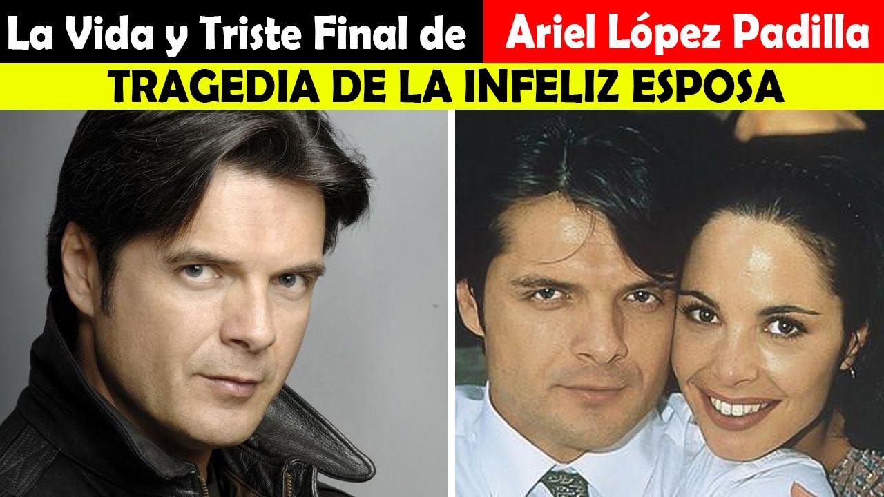 La Vida y El Triste Final de Ariel López Padilla TRAGEDIA DE LA INFELIZ ESPOSA YouTube