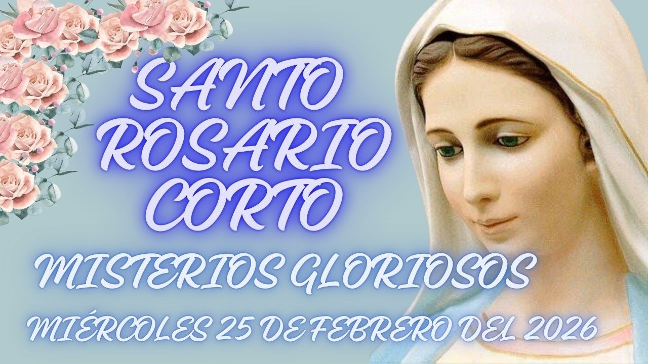 SANTO ROSARIO CORTO DE HOY MIÉRCOLES 25  DE FEBRERO DEL 2026/ MISTERIOS GLORIOSOS