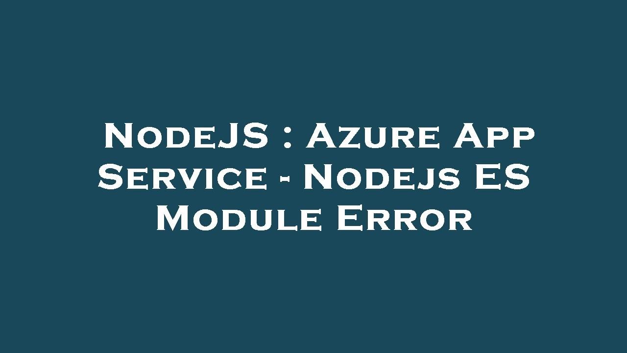 NodeJS : Azure App Service - Nodejs ES Module Error - YouTube