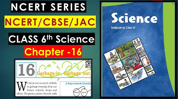 Garbage In, Garbage Out Full Chapter Class 6 Science | NCERT Science Class 6 Chapter 16