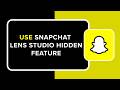 How to Use Snapchat Lens Studio Hidden Feature