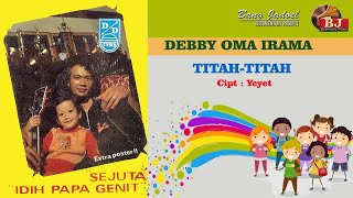 DEBBY OMA IRAMA - TITAH TITAH