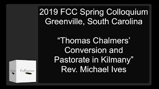 Session 2 “Thomas Chalmers’ Conversion and Pastorate in Kilmany” Rev. Michael Ives