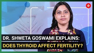 Dr. Shweta Goswami explains: Does thyroid affect fertility?