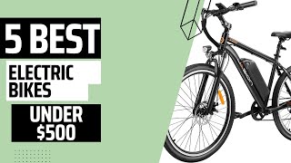 Top 5 Best Electric Bikes in 2023 Under $500