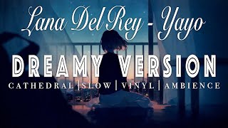 Lana Del Rey - Yayo - [ SLOWED + REVERB ]  Dreamy Version