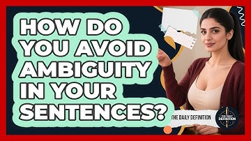 How Do You Avoid Ambiguity In Your Sentences?