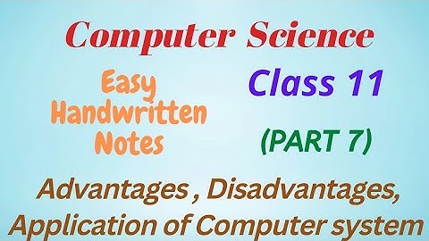 Class 11 Advantages, Disadvantages, Application of computer system  (Part 7) || Computer Science