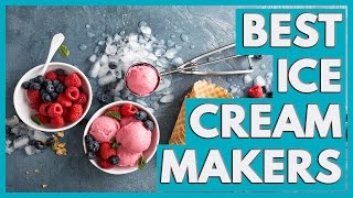 10 Best Ice Cream Makers in 2018