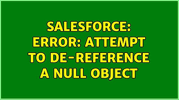 Salesforce: Error: Attempt to de-reference a null object