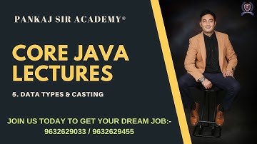 5.Core Java Lectures - Data Types & Casting - Pankaj Sir Academy®(Call : 9632629033/ 455)