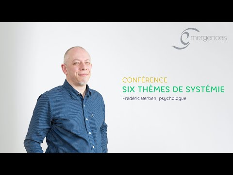 SIX THÈMES DE SYSTÈMES - SYSTÉMIE - CONFÉRENCE - FRÉDÉRIC BERBEN