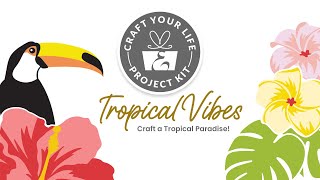 Bring The Tropics Into Your Craft Room Craft Your Life Project Kit Tropical Vibes