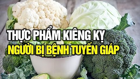 Những thực phẩm Gây Hại đối với người Mắc Bệnh Tuyến Giáp | Cuộc Sống Hạnh Phúc