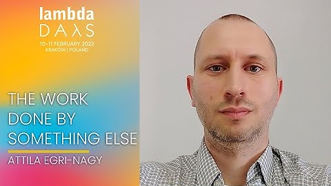 The work done by something else | Attila Egri-Nagy | Lambda Days 2022
