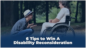 6 Tips to Win a Disability Reconsideration