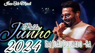 PABLO EM JOÃO DOURADO -BA 2024 - Pablo cd novo 2024 - Pablo cd junho 2024