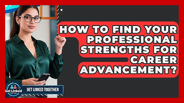 How To Find Your Professional Strengths For Career Advancement? - Get Linked Together