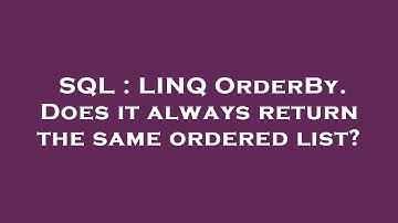 SQL : LINQ OrderBy. Does it always return the same ordered list?