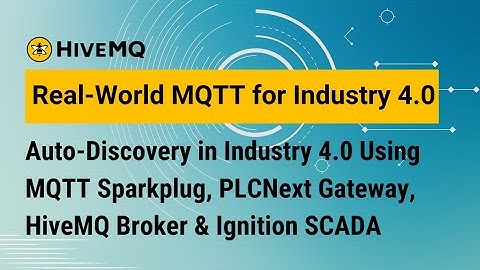 Auto-Discovery in Industry 4.0 Using MQTT Sparkplug, PLCNext Gateway, HiveMQ Broker & Ignition SCADA
