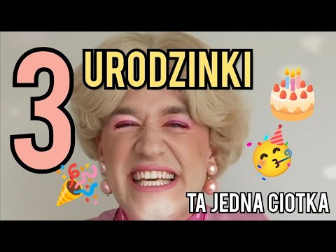 Ta Jedna Ciotka - 3 urodzinki