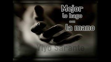 Yiyo Sarante - Mejor Lo Hago Con La Mano Nuevo
