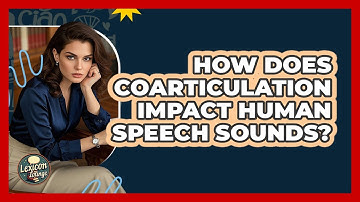 How Does Coarticulation Impact Human Speech Sounds? - Lexicon Lounge