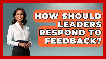 How Should Leaders Respond To Feedback? - The Personal Growth Path