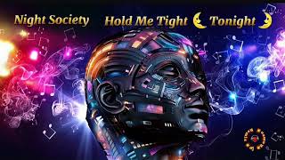 Night Society - Hold Me Tight (Tonight)💢 Romeo.B 💢