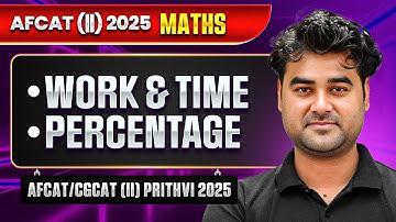 AFCAT 2 2025: Work & Time and Percentage | Maths for AFCAT Exam | AFCAT/CGCAT (II) Prithvi 2025🔥