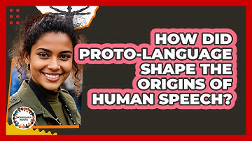 How Did Proto-language Shape The Origins Of Human Speech? - Anthropology Insights