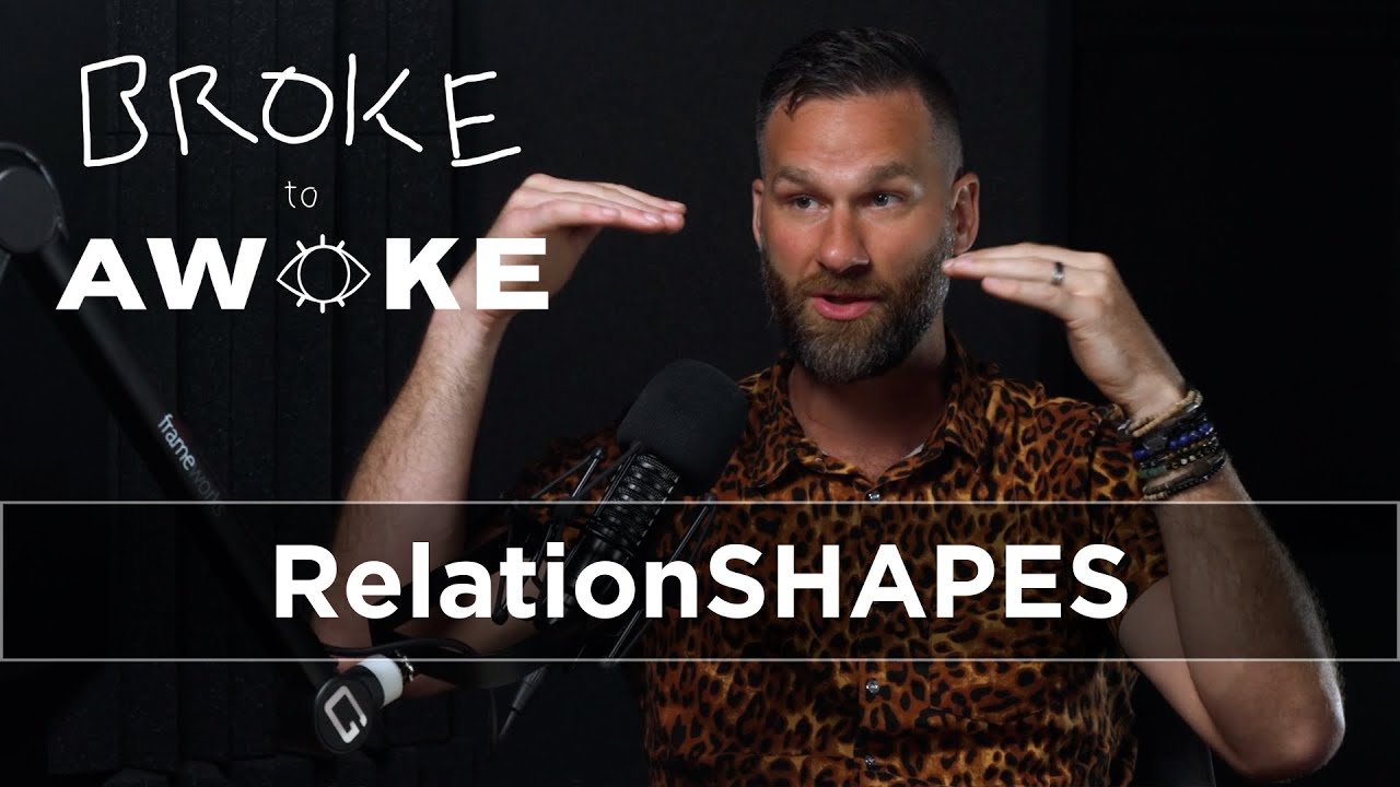 S4 E10 - RelationSHAPES | Broke to Awoke Podcast