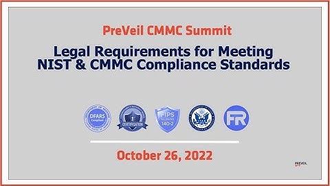 PreVeil CMMC Summit 2022:  Legal Requirements for Meeting the NIST and CMMC Compliance Standards