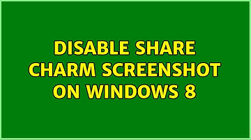 Disable Share Charm Screenshot on Windows 8