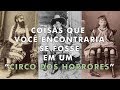 5 coisas mais bizarras que aconteciam nos "Freak Shows" do passado