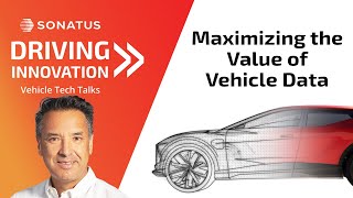 Maximizing the Value of Vehicle Data | Driving Innovation from Sonatus | Ep 10