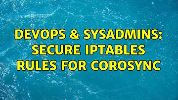 DevOps & SysAdmins: Secure IPTables rules for Corosync (2 Solutions!!)