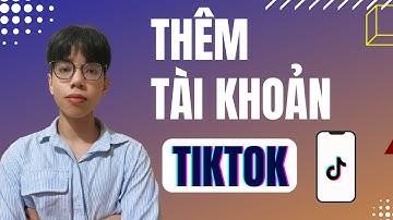 Hướng Dẫn Cách Thêm Tài Khoản Vào Phần Mềm MKT TikPro