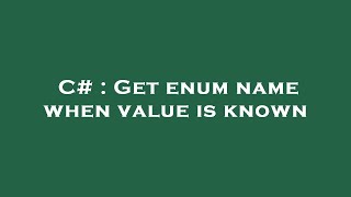 C# : Get enum name when value is known