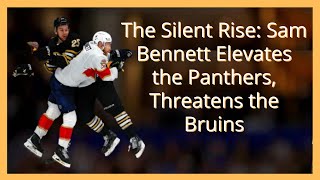 The Silent Rise: Sam Bennett Elevates the Panthers, Threatens the Bruins