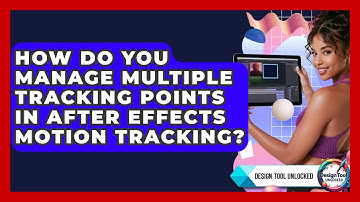 How Do You Manage Multiple Tracking Points In After Effects Motion Tracking? - Design Tool Unlocked