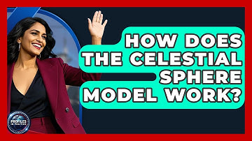 How Does The Celestial Sphere Model Work? - Profiles in Politics