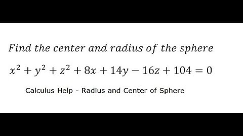 Geometry Help: Find the center and radius of the sphere x^2+y^2+z^2+8x+14y-16z+104=0