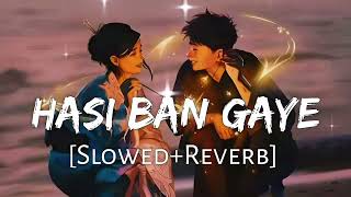 Ha Hasi Ban Gaye Lofi {Slowed +Reverb} | Hamari Adhuri Kahani
